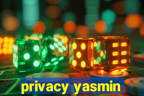 privacy yasmin